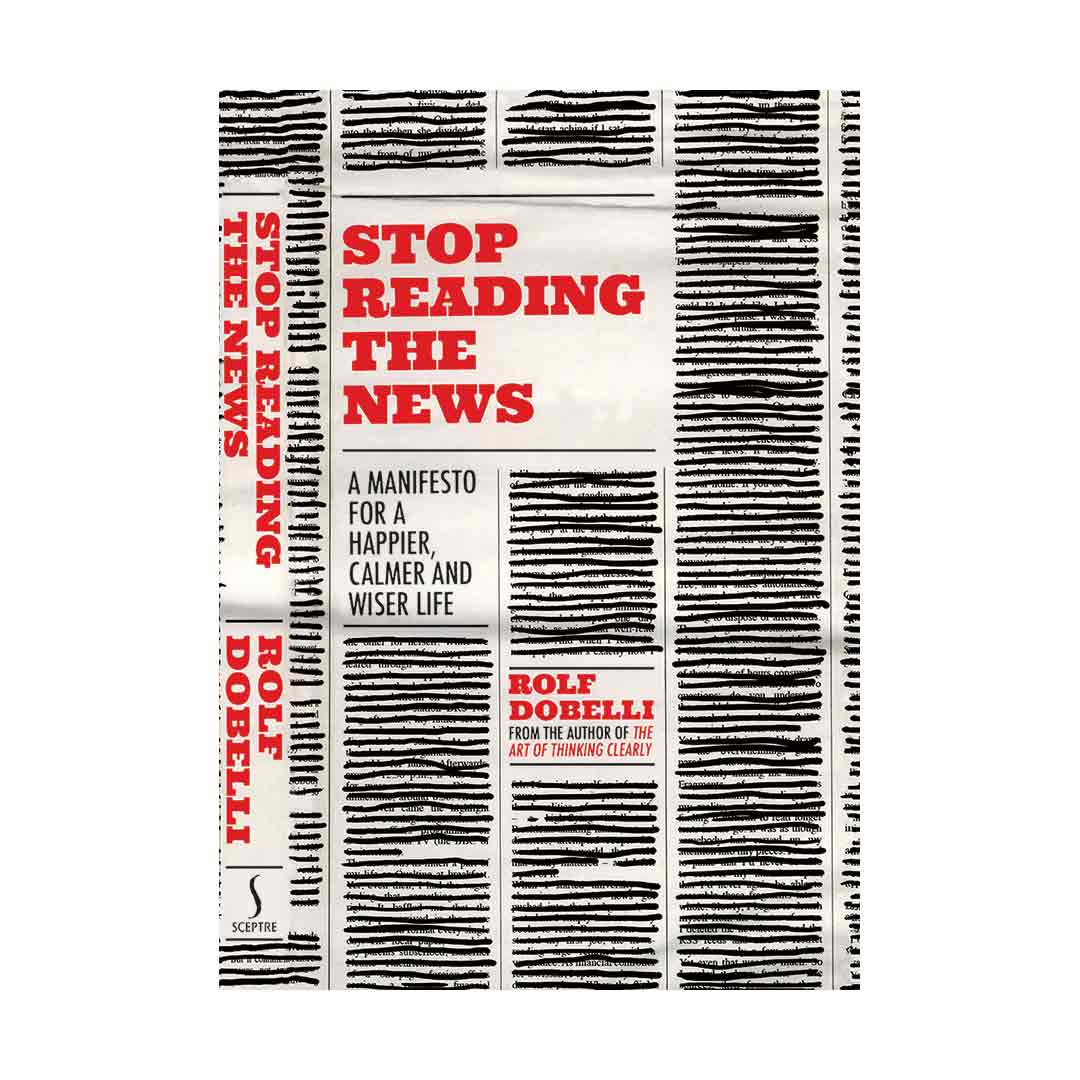 Stop Reading The News